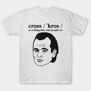 Cross: A Thing They Nail People To. T-Shirt